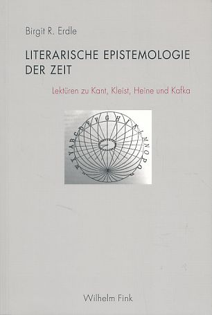 Literarische Epistemologie der Zeit. Lektüren zu Kant, Kleist, Heine und Kafka. - Erdle, Birgit R.