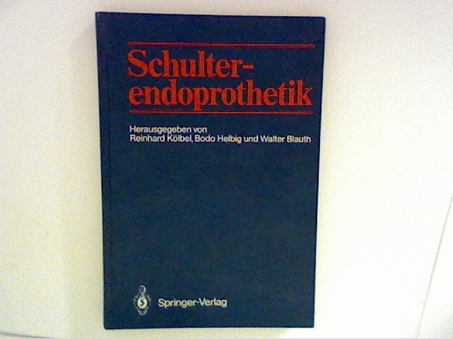 Schulterendoprothetik. - Kölbel, R. [Hrsg.], B. Helbig [Hrsg.] und W. Blauth [Hrsg.]
