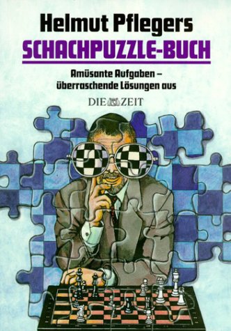 Schachpuzzle-Buch: Amüsante Aufgaben - überraschende Lösungen aus 
