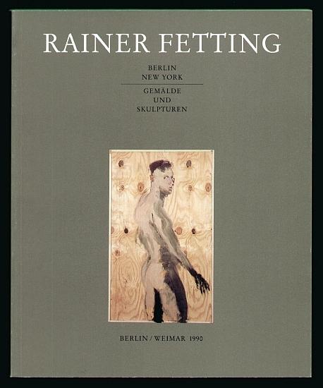 Rainer Fetting. Berlin / New York. Gemälde und Skulpturen. - Fetting, Rainer (*1949)