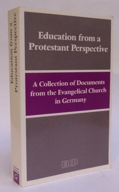Education from a Protestant Perspective. A Collection of Documents from the Evangelical Church in Germany. - Kirchenamt der Evangelischen Kirche in Deutschland (Hg.)