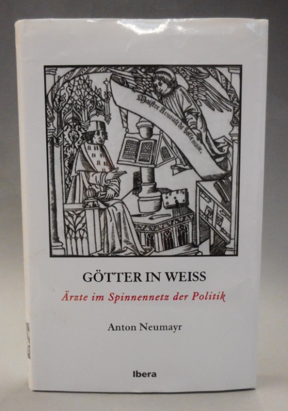 Götter in Weiß. Ärzte im Spinnennetz der Politik. Mit zahlr. s/w-Abb. - Neumayr, Anton