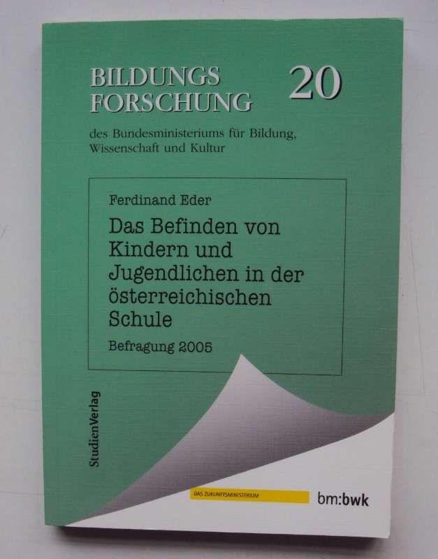 Das Befinden von Kindern und Jugendlichen in der österreichischen Schule. Befragung 2005. - Eder, Ferdinand