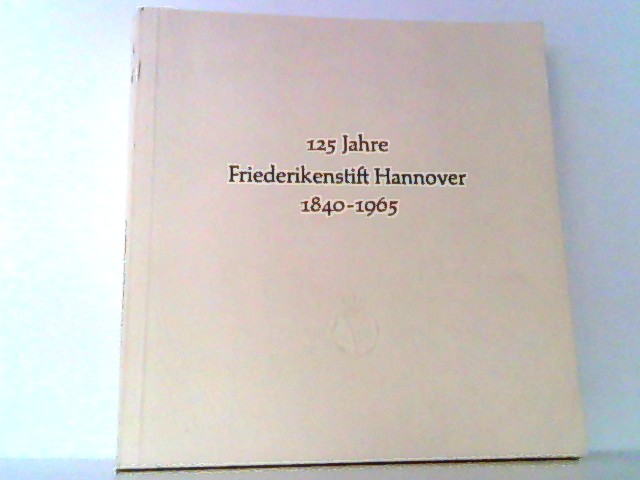 125 Jahre Friederikenstift Hannover 1840 - 1965. - Ködderitz, Walter und Friedrich Quantz