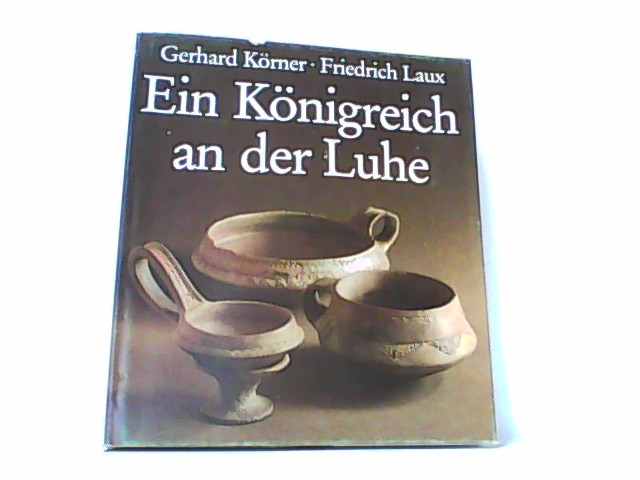 Ein Königreich an der Luhe. - Körner, Gerhard und Friedrich Laux