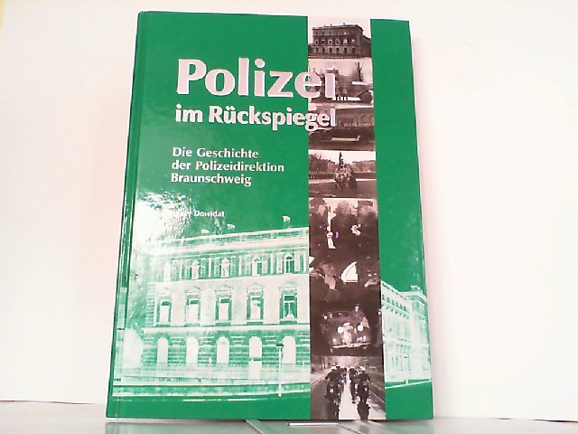 Polizei im Rückspiegel. Die Geschichte der Polizeidirektion Braunschweig. - Braunschweig - Dowidat, Volker