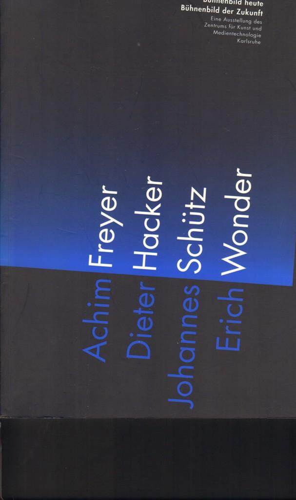 Bühnenbild heute, Bühnenbild der Zukunft. Stage design now, stage design of the future. Achim Freyer, Dieter Hacker, Johannes Schütz, Erich Wonder. Eine Ausstellung des Zentrums für Kunst und Medientechnologie, Karlsruhe. - Klotz, Heinrich und Ludger Hünnekens, (Herausgeber),