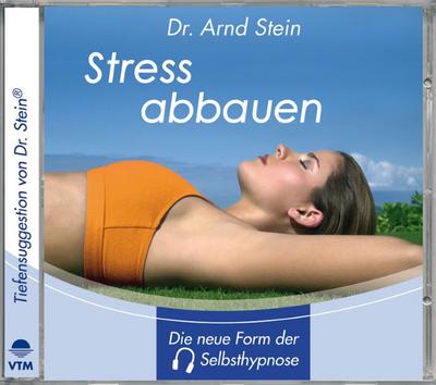Stress abbauen : Tiefensuggestion von Dr. Stein - Arnd Stein