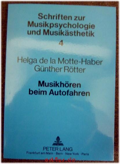 Musikhören beim Autofahren : Acht Forschungsberichte. Schriften zur Musikpsychologie und Musikästhetik ; 4 - La Motte-Haber, Helga de und Günther Rötter