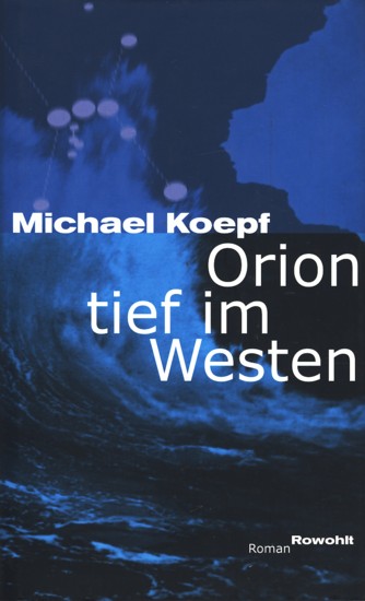Orion tief im Westen : Roman ;. - Koepf, Michael