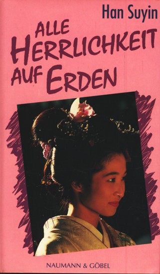 Alle Herrlichkeit auf Erden. - Suyin, Han