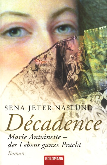 Décadence ~ Marie Antoinette - des Lebens ganze Pracht : Roman. - Naslund, Sena Jeter