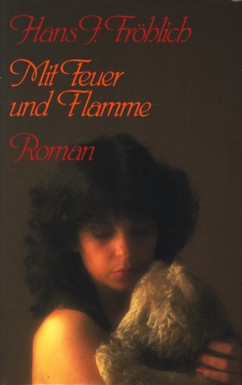 Mit Feuer und Flamme : Roman ;. - Fröhlich, Hans J.