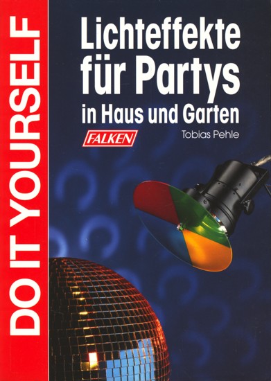 Do it yourself - Lichteffekte für Partys in Haus und Garten ;. - Pehle, Tobias