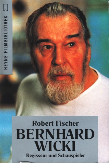 Heyne Filmbibliothek ~ Bernhard Wicki : Regisseur und Schauspieler ;. - Fischer, Robert