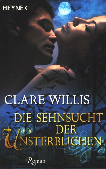 Die Sehnsucht der Unsterblichen : Roman ;. - Willis, Clare