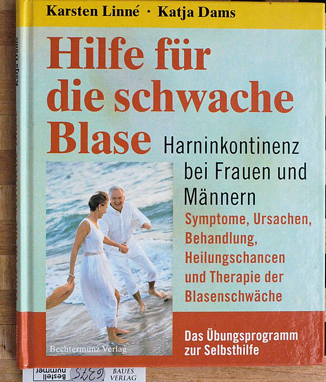 Hilfe für die schwache Blase. Harninkontinenz bei Frauen und Männern. Symptome, Ursachen, Behandlung, Heilungschancen und Therapie der Blasenschwäche. Das Übungsprogramm zur Selbsthilfe. - Linne, Karsten und Katja Dams.