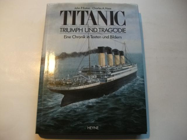 Titanic. Triumph und Tragödie. eine Chronik in Texten und Bildern. - Eaton, John P u. Haas, Charles A.
