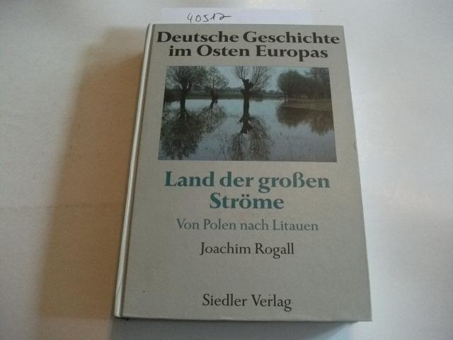 Deutsche Geschichte im Osten Europas. Von Polen nach Litauen. - Rogall, Joachim