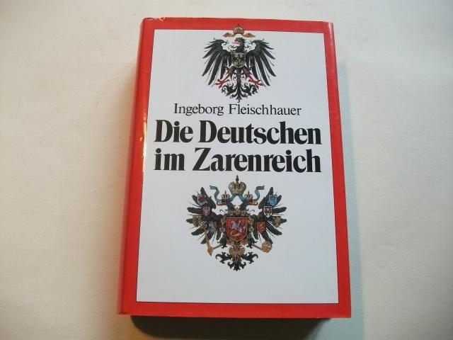 Die Deutschen im Zarenreich. Zwei Jahrhunderte deutsch-russische Kulturgemeinschaft. - Fleischhauer, Ingeborg