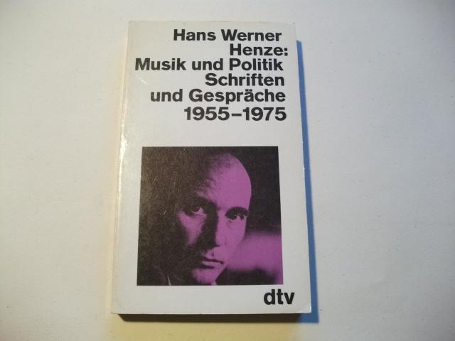 Musik und Politik. Schriften und Gespräche 1955-1975. - Henze, Hans Werner