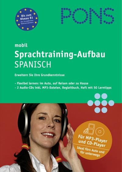 PONS mobil Sprachtraining - Aufbau Spanisch: Hörübungen fürs Lernen unterwegs für Fortgeschrittene : Flexibel lernen: im Auto, auf Reisen oder zu Hause. Für MP3-Player und CD-Player. Bis zum Niveau B1