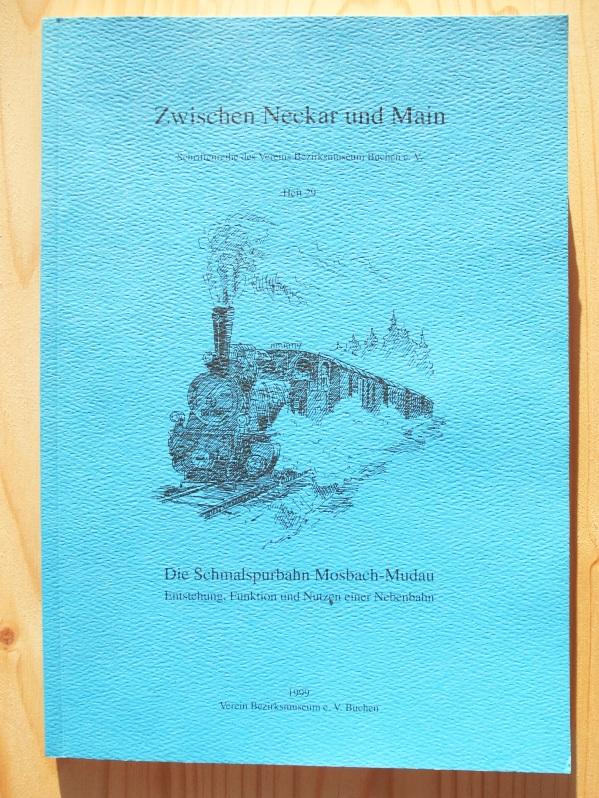 Die Schmalspurbahn Mosbach-Mudau : Entstehung, Funktion und Nutzen einer Nebenbahn - Weber, Dietmar