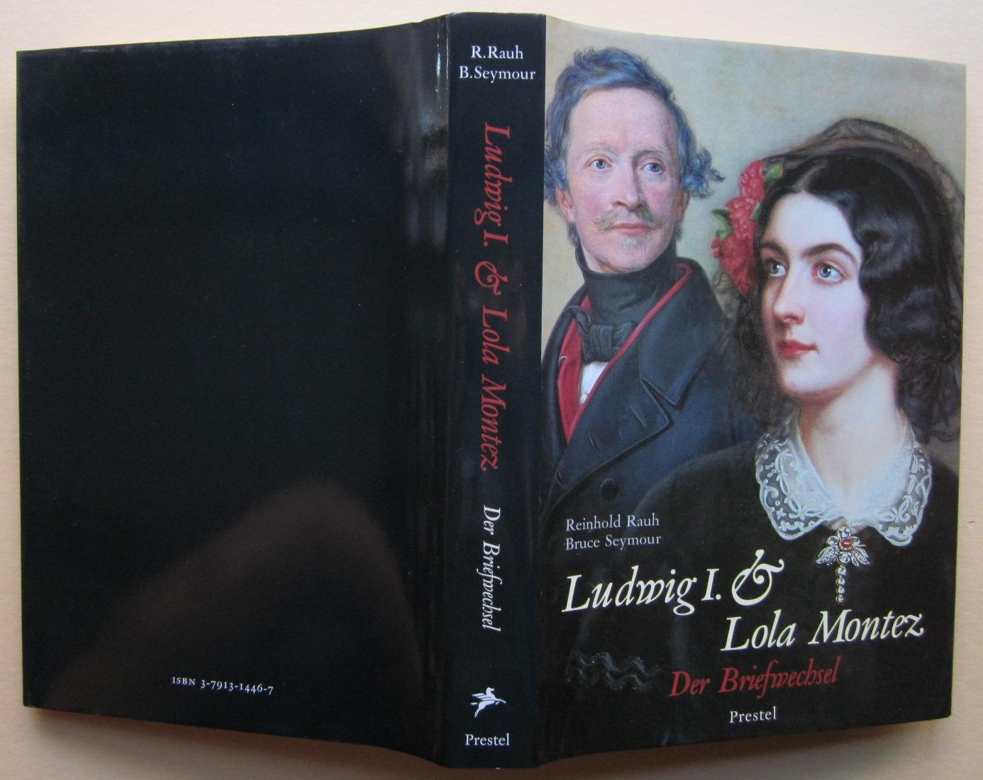 Ludwig I. und Lola Montez. Der Briefwechsel. - Ludwig I.- Rauh, Reinhold und Bruce Seymour (Herausgeber)