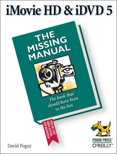 iMovie HD & iDVD 5: The Missing Manual (Missing Manuals) - David Pogue