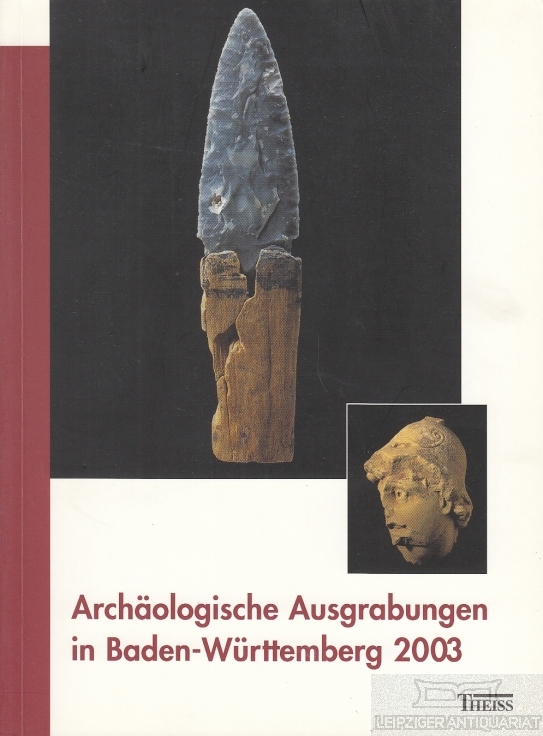 Archäologische Ausgrabungen in Baden-Württemberg 2003 - Biel, Jörg (Hrsg.)