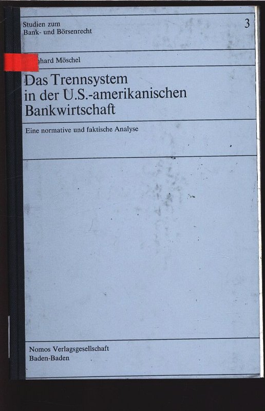 Das Trennsystem in der U.S.-amerikanischen Bankwirtschaft. Eine normative und faktische Analyse. Studien zum Bank- und Börsenrecht, Band 3. - Möschel, Wernhard
