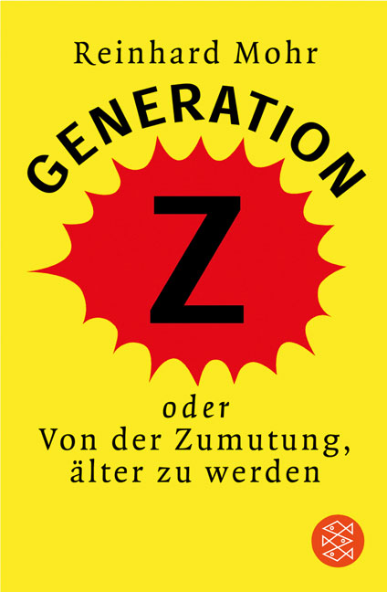 Generation Z: Oder Von der Zumutung, älter zu werden - Mohr, Reinhard