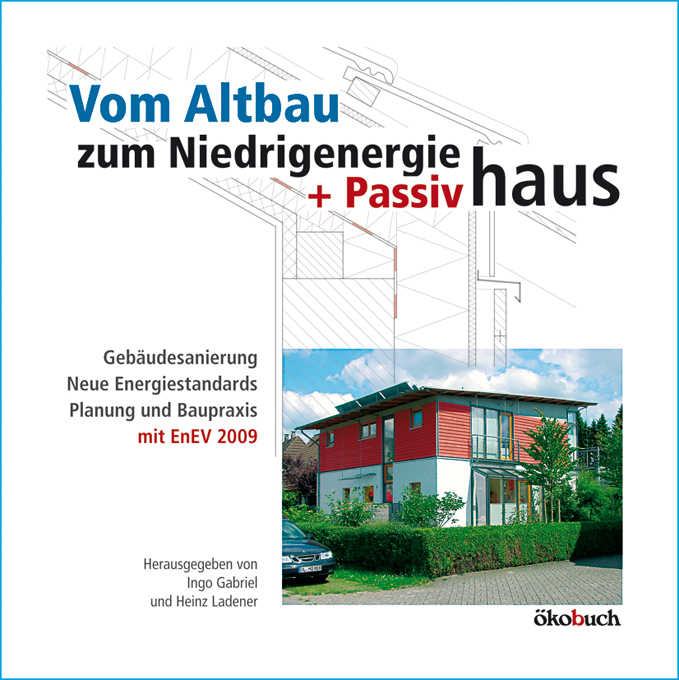 Vom Altbau zum Niedrigenergie- und Passivhaus: Gebäudesanierung, neue Energiestandards, Planung und Baupraxis