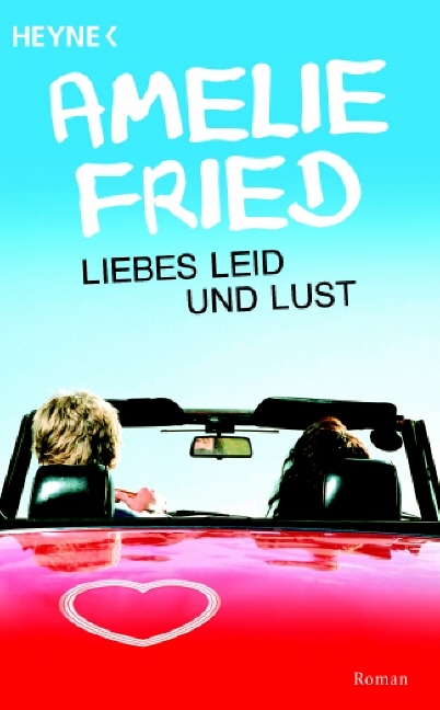 Liebes Leid und Lust: Roman - Fried, Amelie