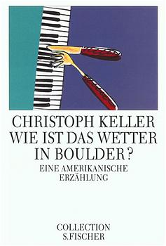 Wie ist das Wetter in Boulder?: Eine amerikanische Erzählung - Keller, Christoph