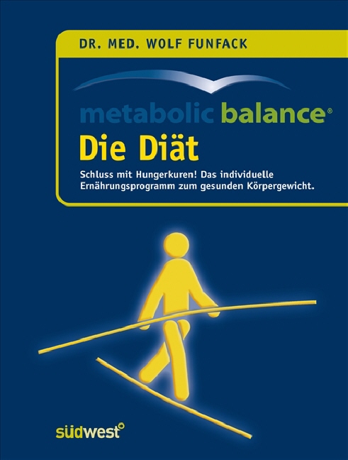 Metabolic Balance Die Diät: Schluss mit Hungerkuren! Der individuelle Weg zum gesunden Körpergewicht - med. Wolf Funfack, Dr.
