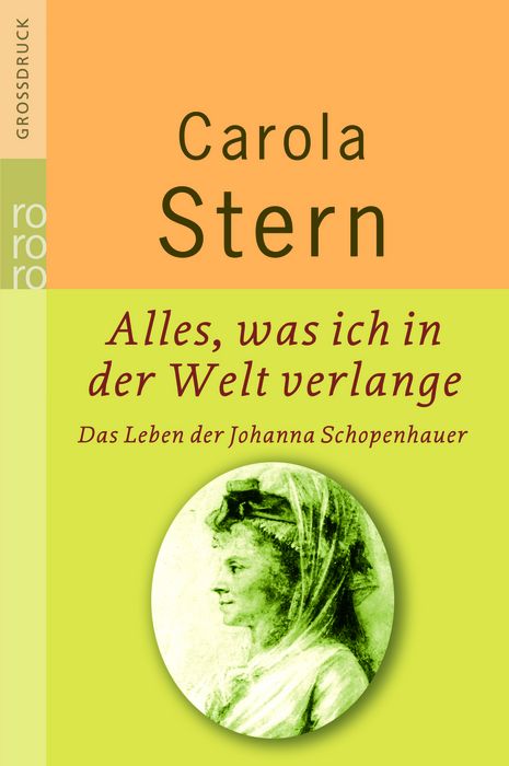 Alles, was ich in der Welt verlange: Das Leben der Johanna Schopenhauer - Stern, Carola