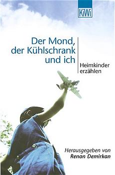 Der Mond, der Kühlschrank und ich - Heimkinder erzählen - Demirkan, Renan