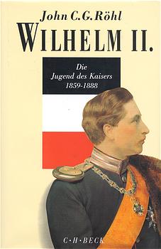 Wilhelm II., Die Jugend des Kaisers 1859-1888 - C.G. Röhl, John