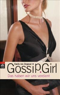 Gossip Girl 10 - Das haben wir uns verdient - von Ziegesar, Cecily