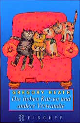 Die lieben Katzen und andere Verwandte: Roman - Heath, Gregory