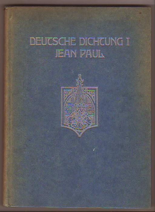 Deutsche Dichtung I, herausgegeben und eingeleitet von Stefan George und Karl Wolfskehl. Erster Band: Jean Paul. - George, Stefan und Karl Wolfskehl [Hrsg.]