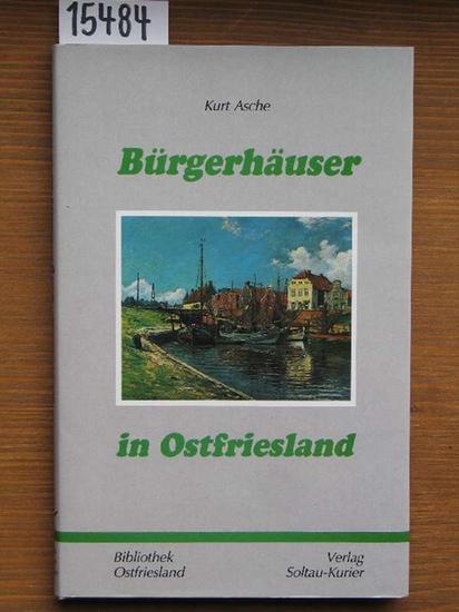 Bürgerhäuser in Ostfriesland. - Asche, Kurt