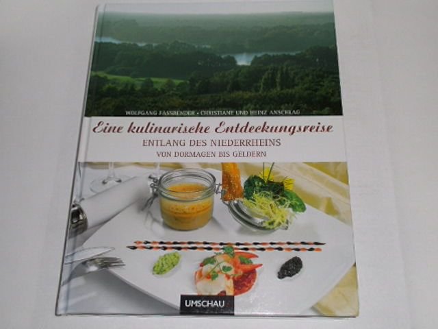 Eine kulinarische Entdeckungsreise ; Entlang des Niederrheins von Dormagen bis Geldern. - Fassbender, Wolfgang