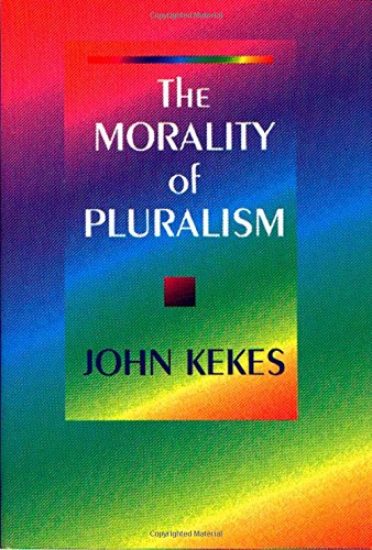 The Morality of Pluralism - Kekes, John