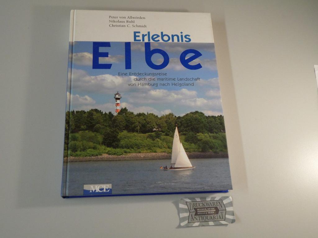 Erlebnis Elbe - Eine Entdeckungsreise durch die maritime Landschaft von Hamburg nach Helgoland. - Allwörden, Peter von, Nikolaus Ruhl und Christian C. Schmidt