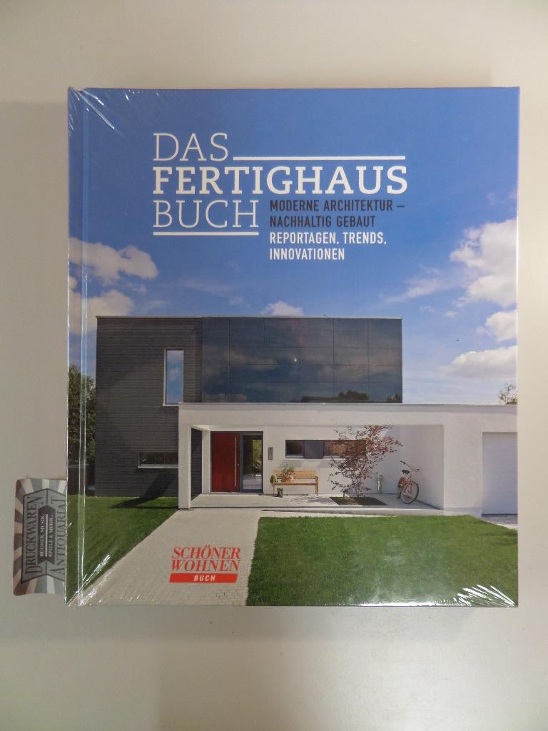 Das Fertighaus-Buch : Moderne Architektur - nachhaltig gebaut - Reportagen, Trends, Innovationen. - Schwab, Petra