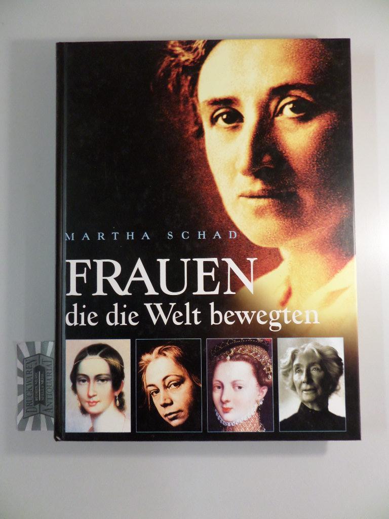 Frauen, die die Welt bewegten - Geniale Frauen, der Vergangenheit entrissen. - Schad, Martha