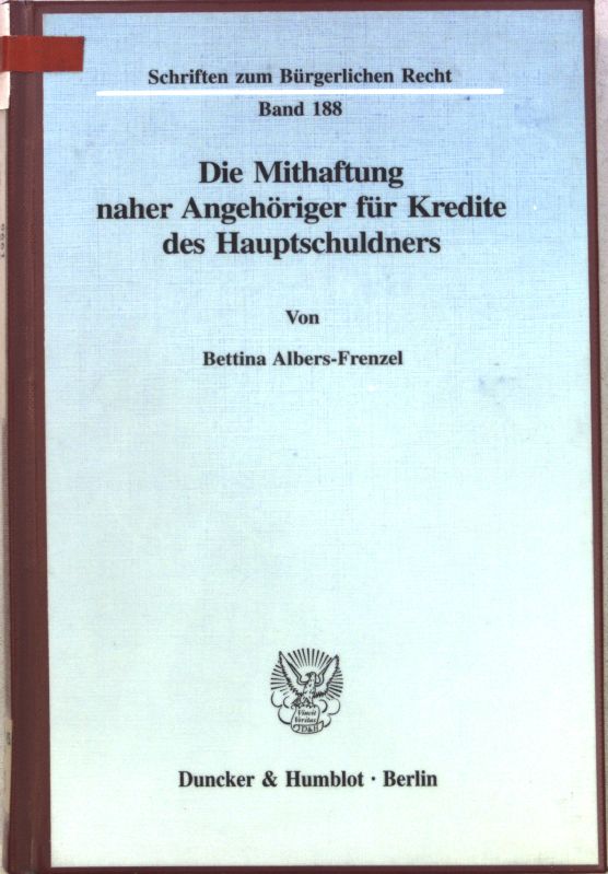 Die Mithaftung naher Angehöriger für Kredite des Hauptschuldners. Schriften zum Bürgerlichen Recht ; Bd. 188 - Albers-Frenzel, Bettina