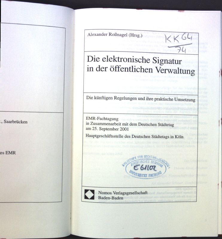 Die elektronische Signatur in der öffentlichen Verwaltung : die künftigen Regelungen und ihre praktische Umsetzung ; EMR-Fachtagung in Zusammenarbeit mit dem Deutschen Städtetag am 25. September 2001, Hauptgeschäftsstelle des Deutschen Städtetages in Köln. Schriftenreihe des Instituts für Europäisches Medienrecht (EMR), Saarbrücken ; Bd. 25 - Roßnagel, Alexander [Hrsg.]